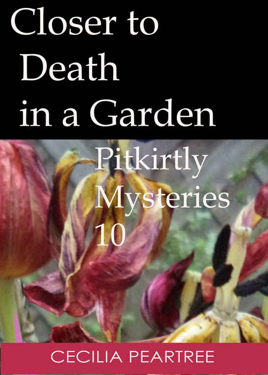 Closer to Death in a Garden (Pitkirtly Mysteries Book 10) by Cecilia Peartree