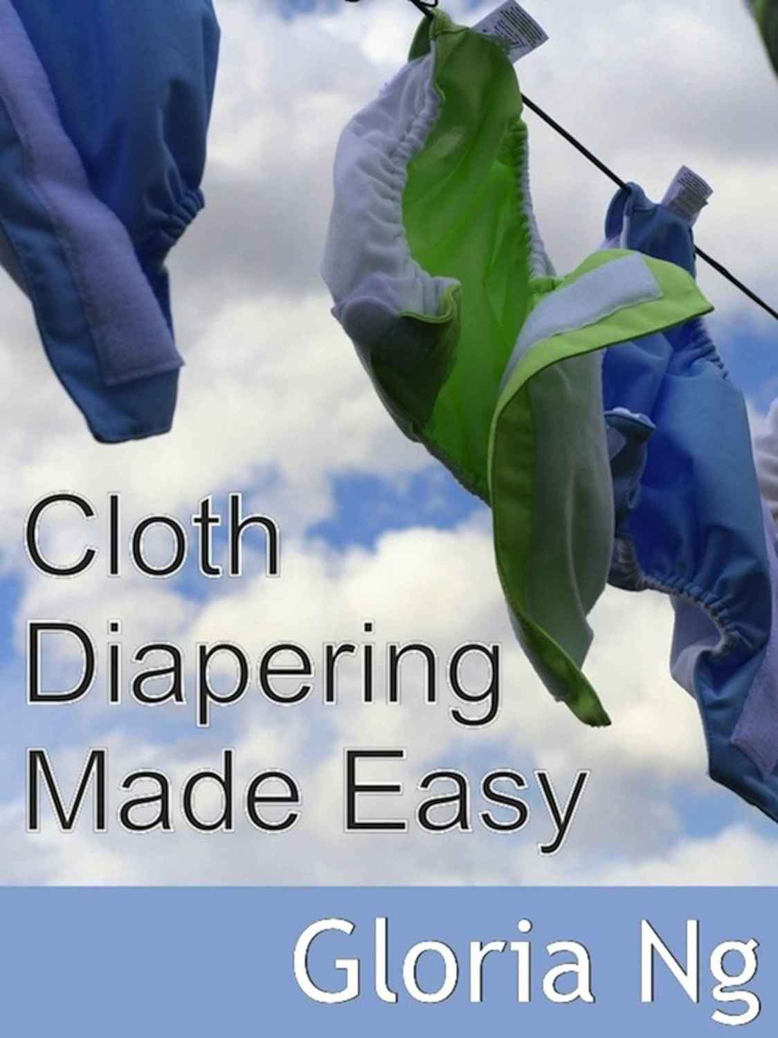 Cloth Diapering Made Easy (Chapter from New Moms, New Families: Priceless Gifts of Wisdom and Practical Advice from Mama Experts for the Fourth Trimester and First Year