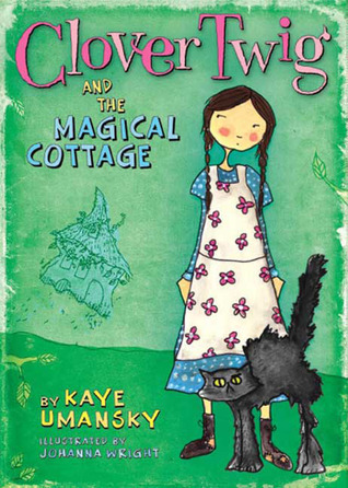 Clover Twig and the Magical Cottage (Clover Twig, #1) (2009) by Kaye Umansky