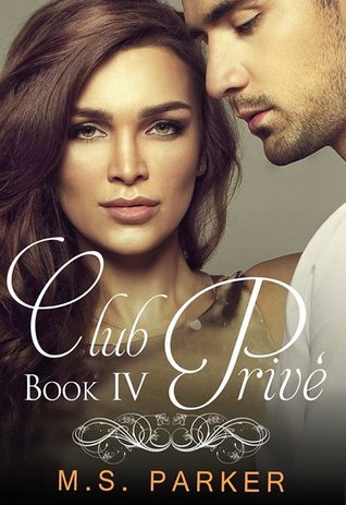 Club Privé: Book IV (2014) by M.S. Parker