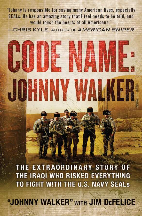 Code Name: Johnny Walker: The Extraordinary Story of the Iraqi Who Risked Everything to Fight with the U.S. Navy SEALs by Walker, Johnny