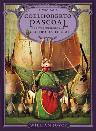 Coelhoberto Pascoal e os ovos guerreiros no centro da Terra (2013) by William Joyce