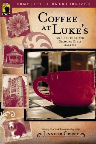 Coffee at Luke's: An Unauthorized Gilmore Girls Gabfest (Smart Pop Series) by Jennifer Crusie