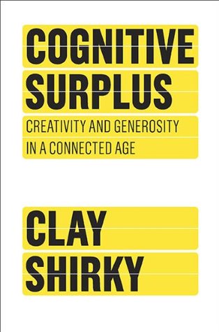 Cognitive Surplus: Creativity and Generosity in a Connected Age (2010) by Clay Shirky