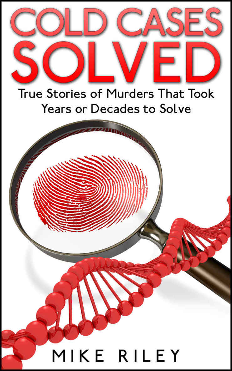 Cold Cases Solved: True Stories of Murders That Took Years or Decades to Solve (Murder, Scandals and Mayhem Book 8)