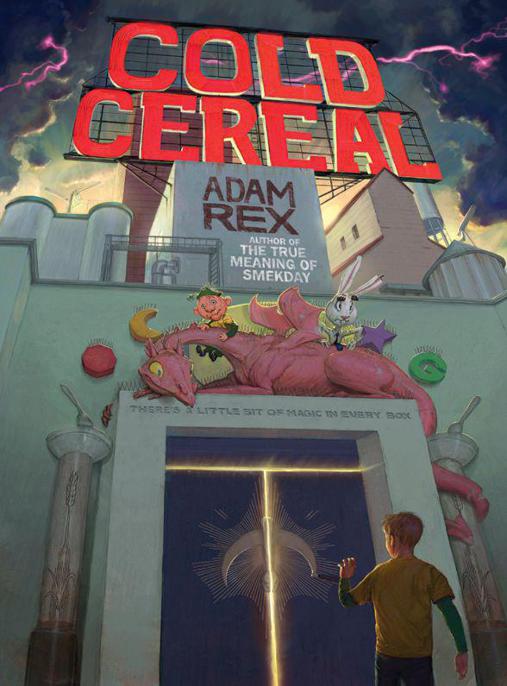 Cold Cereal (The Cold Cereal Saga) by Adam Rex