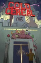 Cold Cereal (2012) by Adam Rex