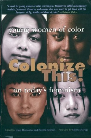 Colonize This!: Young Women of Color on Today's Feminism by Daisy Hernández