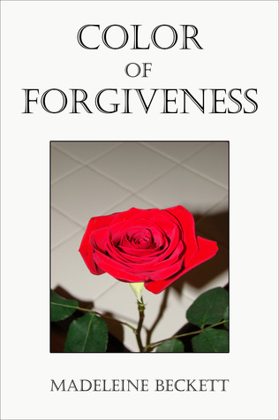 Color of Forgiveness (2013) by Madeleine Beckett