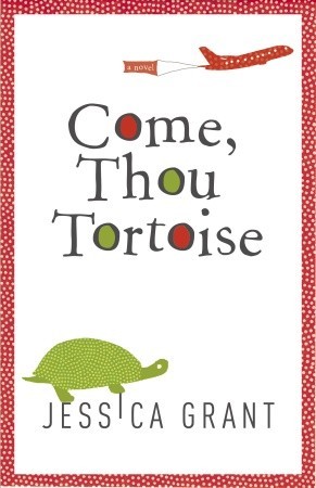 Come, Thou Tortoise (2009) by Jessica Grant