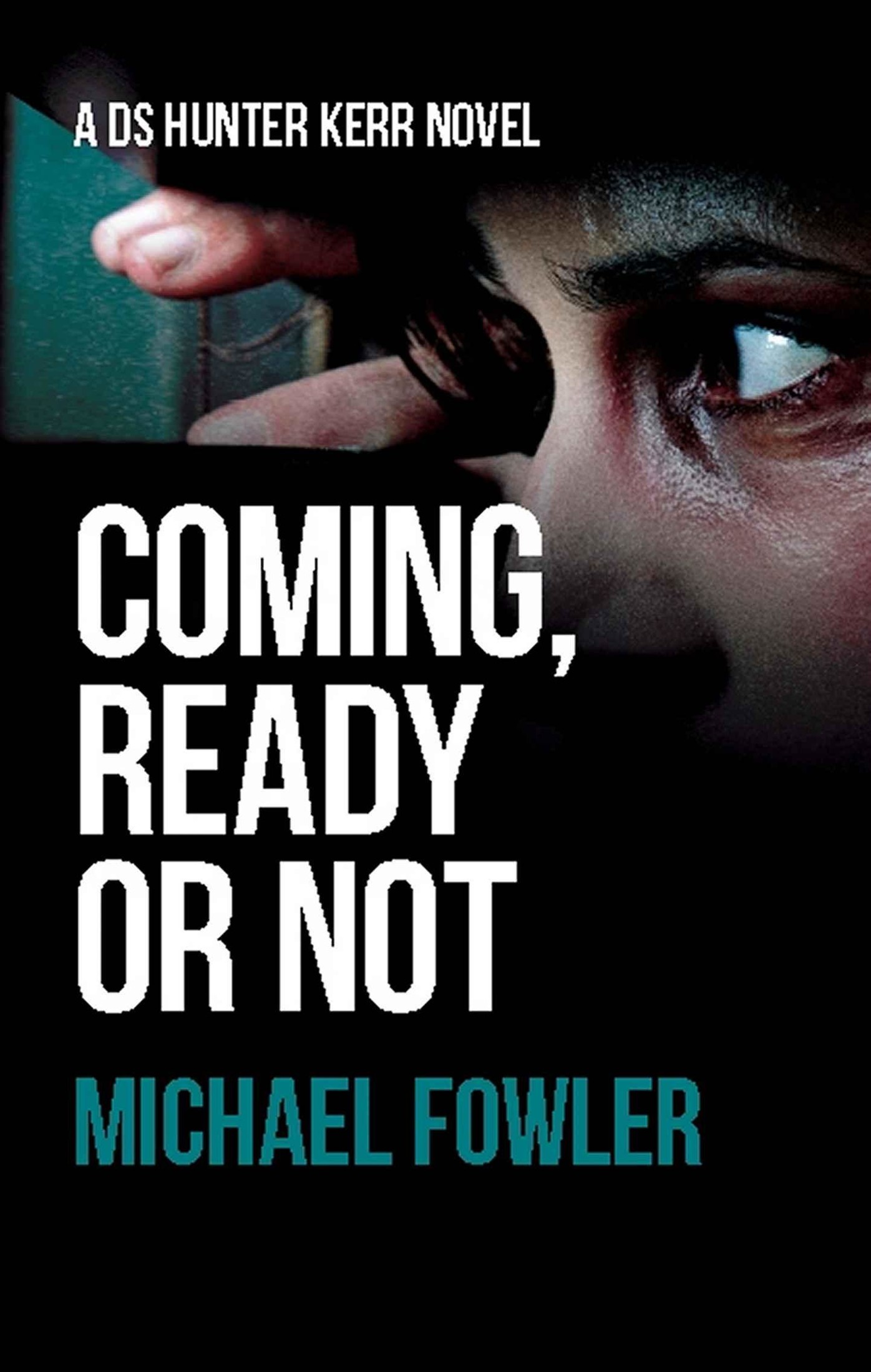 Coming, Ready or Not (D.S. Hunter Kerr Book 4) by Michael Fowler