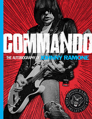 Commando: The Autobiography of Johnny Ramone (2012) by Johnny Ramone