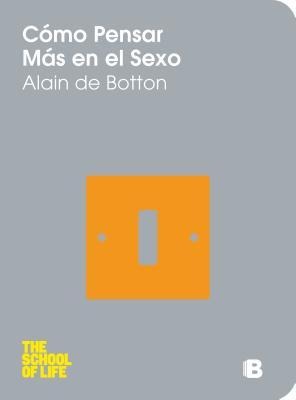 Como Pensar Mas en el Sexo (2012) by Alain de Botton