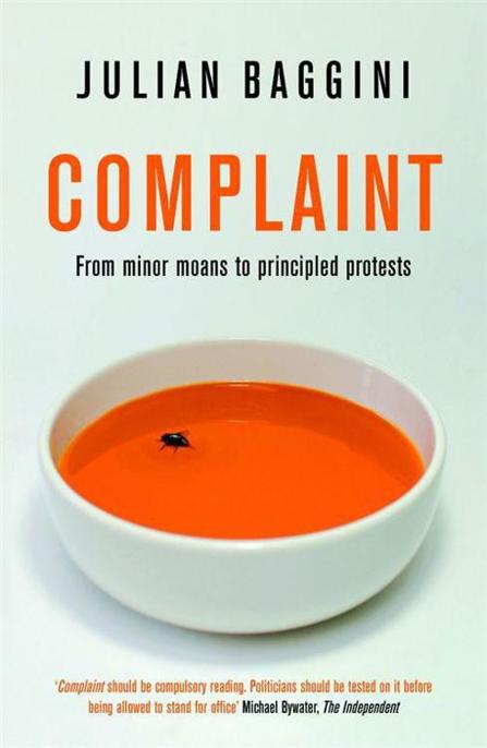 Complaint: From Minor Moans to Principled Protests by Julian Baggini