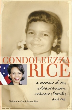 Condoleezza Rice: A Memoir of My Extraordinary, Ordinary Family and Me (2010) by Condoleezza Rice