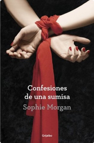 Confesiones de una sumisa (2013) by Sophie Morgan