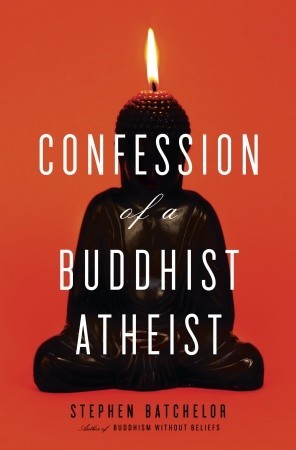 Confession of a Buddhist Atheist (2010) by Stephen Batchelor