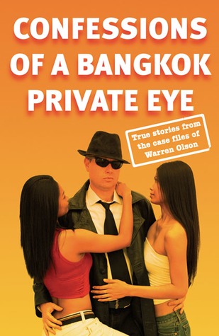 Confessions of a Bangkok Private Eye: True stories from the case files of Warren Olson (2006) by Stephen Leather