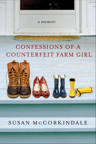 Confessions of a Counterfeit Farm Girl (2008) by Susan McCorkindale