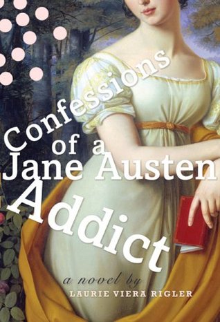 Confessions of a Jane Austen Addict (2007) by Laurie Viera Rigler