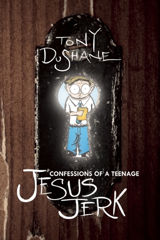 Confessions of a Teenage Jesus Jerk (2010) by Tony DuShane