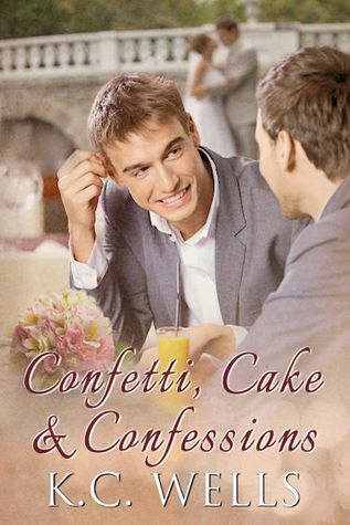 Confetti, Cake & Confessions (2014) by K.C. Wells