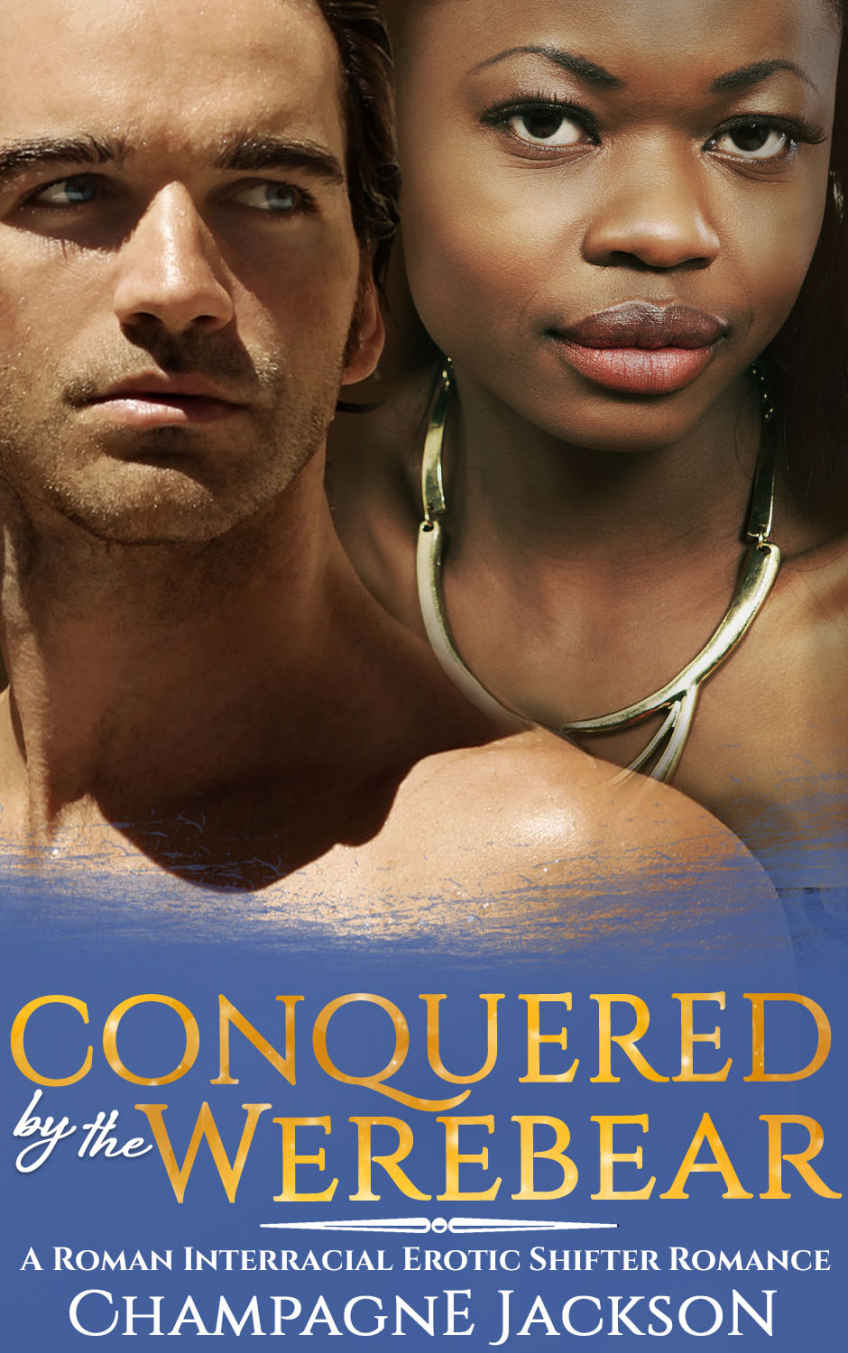 Conquered by the Werebear (BWWM Interracial Paranormal Shifter Werebear Alpha Male Erotic Romance) by Champagne Jackson