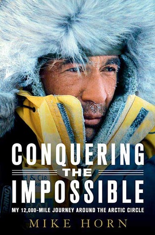 Conquering the Impossible: My 12,000-Mile Journey Around the Arctic Circle (2007)