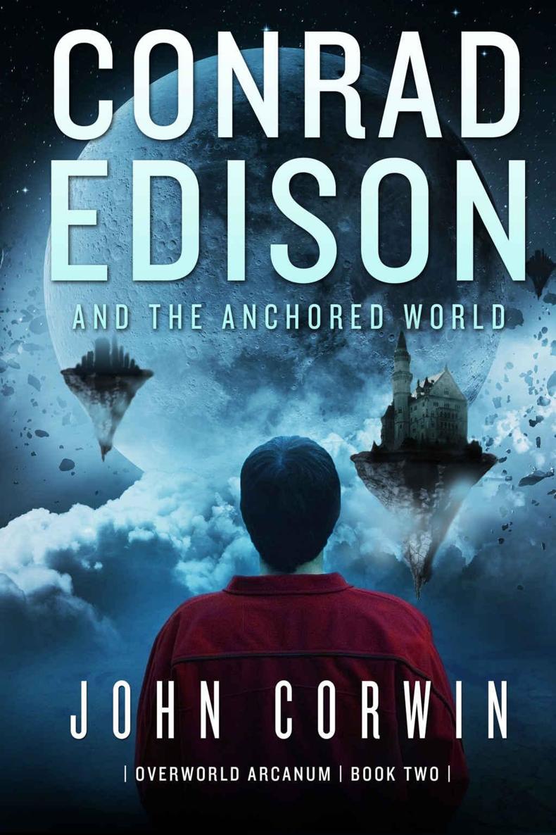 Conrad Edison and the Anchored World (Overworld Arcanum Book 2) by John Corwin