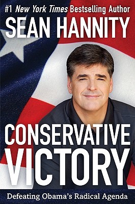 Conservative Victory: Defeating Obama's Radical Agenda (2010) by Sean Hannity