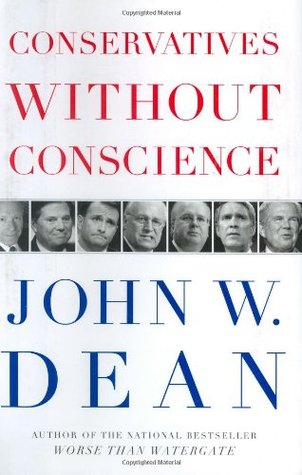 Conservatives Without Conscience (2006) by John W. Dean