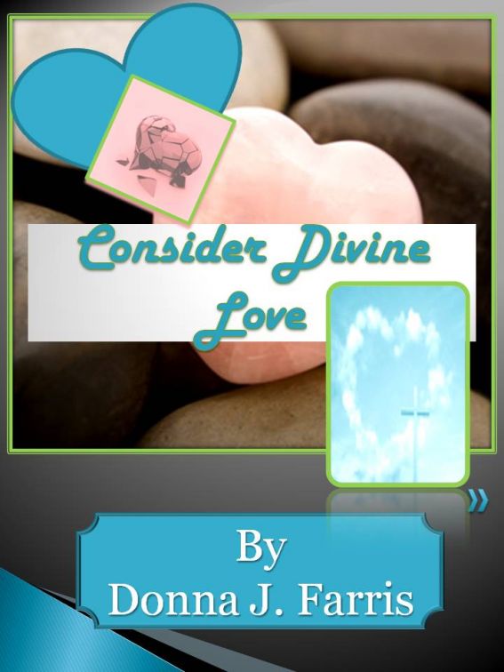 Consider Divine Love by Donna J. Farris