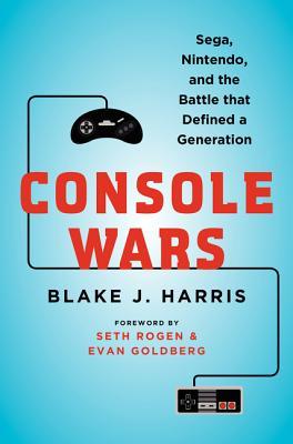 Console Wars: Sega, Nintendo, and the Battle that Defined a Generation (2014) by Blake J. Harris