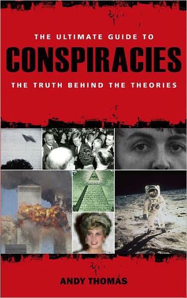 Conspiracies: The Facts * the Theories * the Evidence