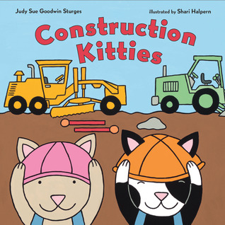 Construction Kitties (2013) by Judy Sue Goodwin Sturges