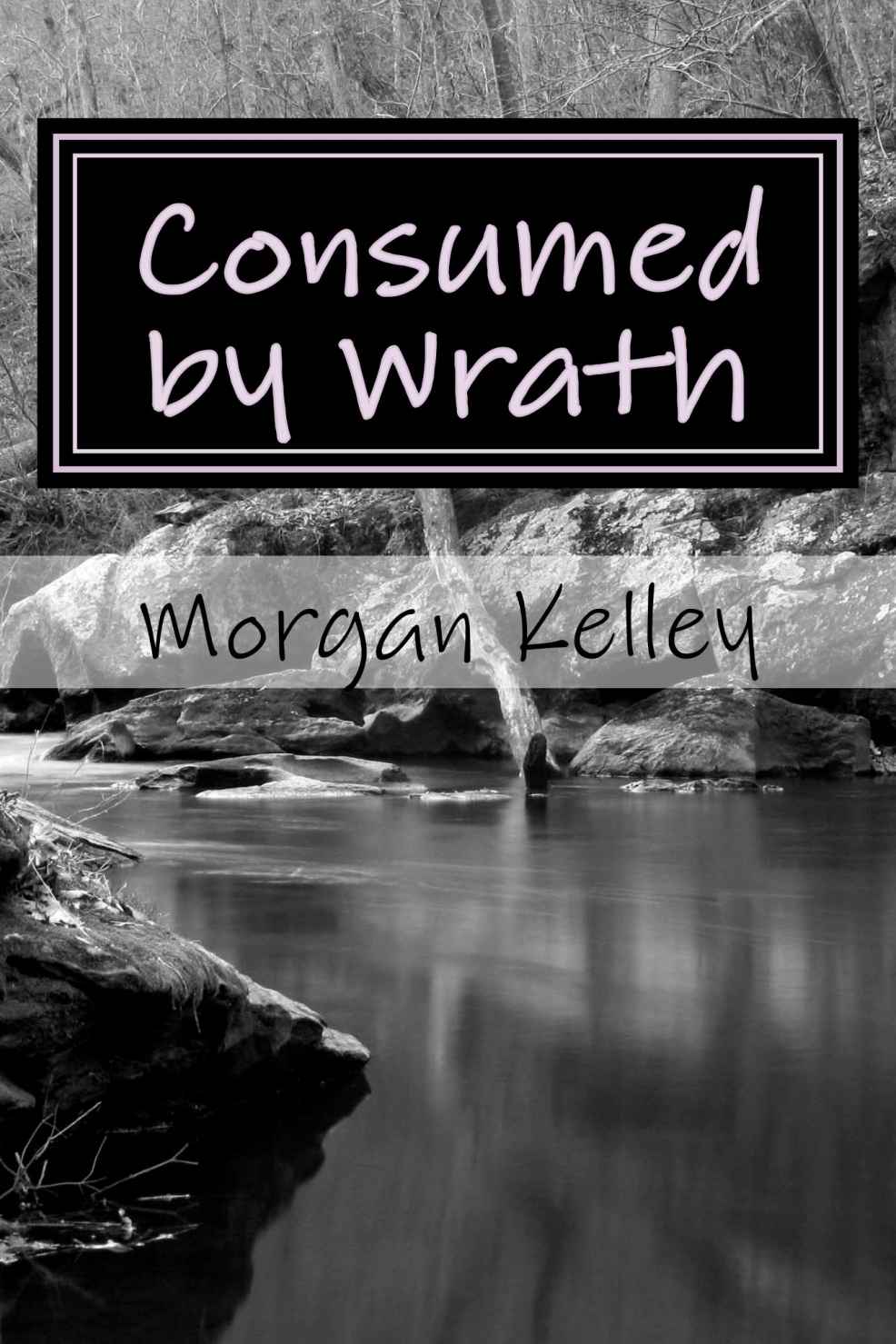 Consumed by Wrath: An FBI/Romance Thriller (An FBI/Romance Thriller ~ Book 8) by Kelley, Morgan