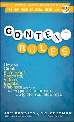 Content Rules: How to Create Killer Blogs, Podcasts, Videos, eBooks, Webinars (and More) That Engage Customers and Ignite Your Business (2010) by Ann Handley