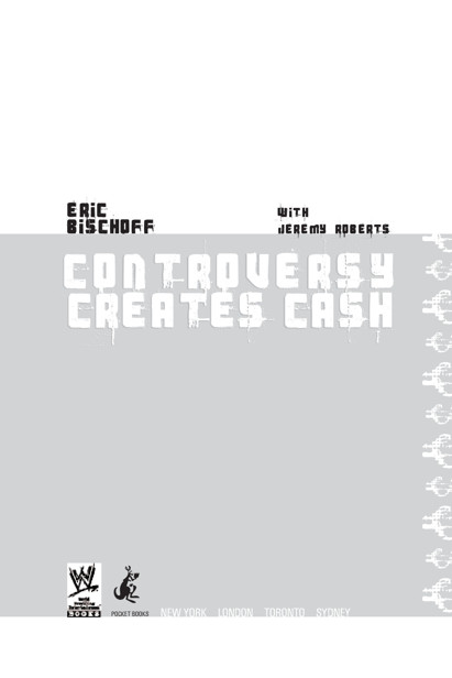 Controversy Creates Cash by Eric Bischoff