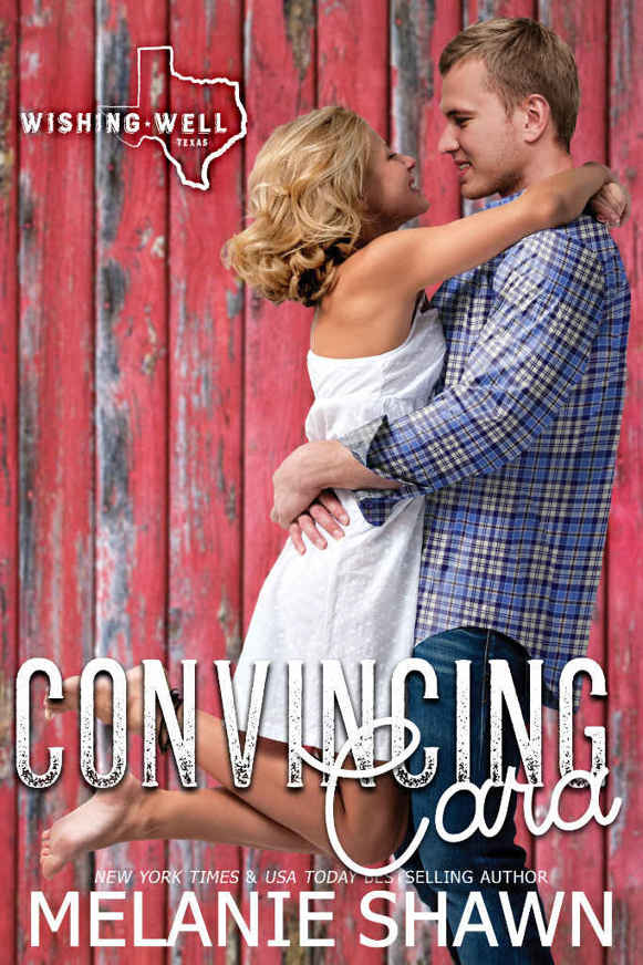 Convincing Cara (Wishing Well, Texas Book 2) by Melanie Shawn