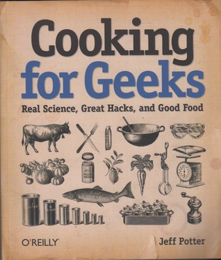 Cooking for Geeks: Real Science, Great Hacks, and Good Food (2010) by Jeff Potter