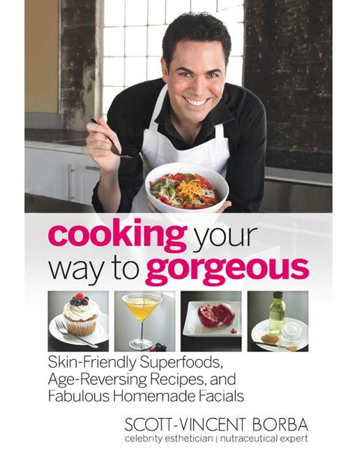 Cooking Your Way to Gorgeous by Scott-Vincent Borba