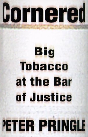 Cornered: Big Tobacco At the Bar of Justice (1998) by Peter Pringle