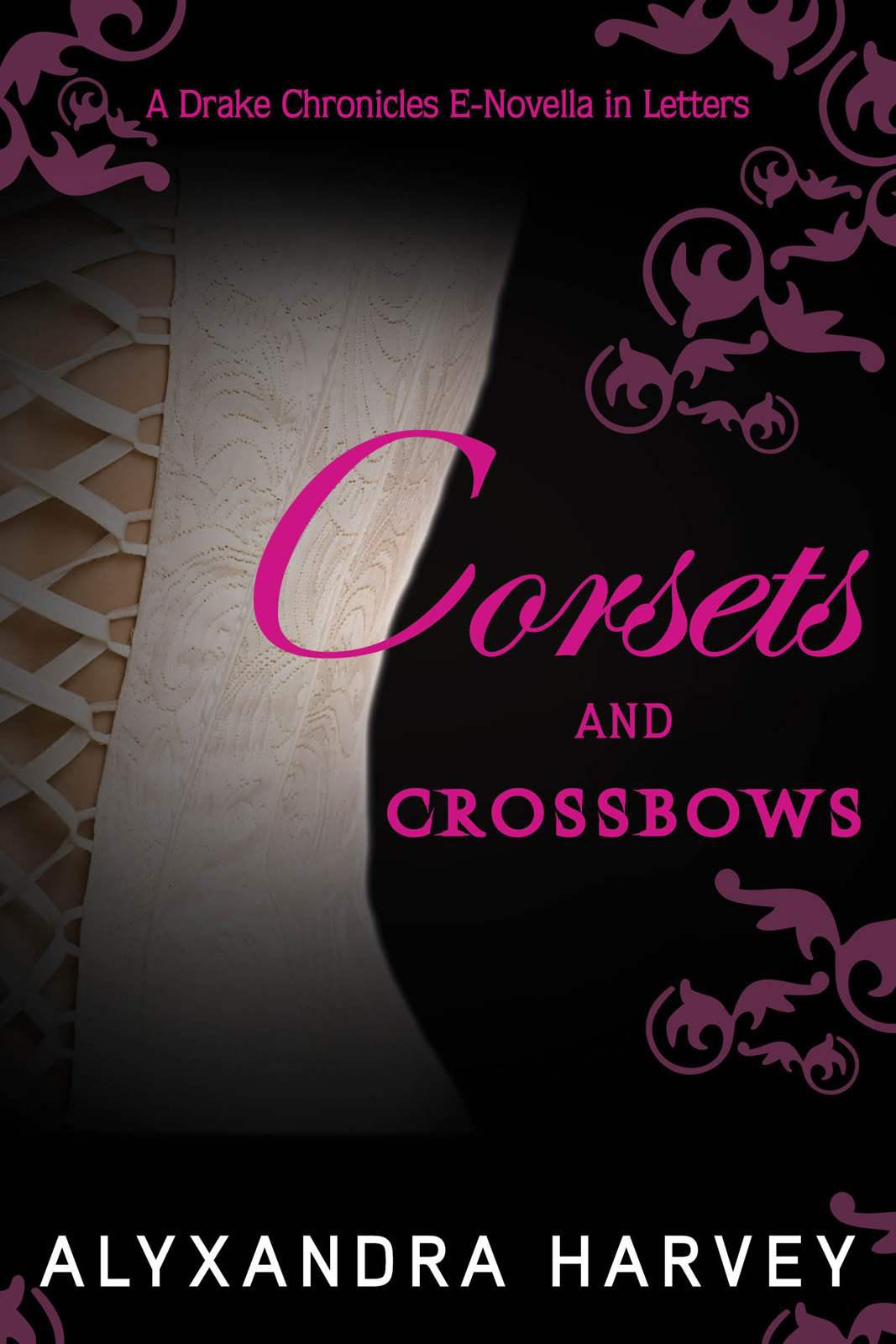 Corsets and Crossbows: A Drake Chronicles Novella in Letters by Harvey, Alyxandra