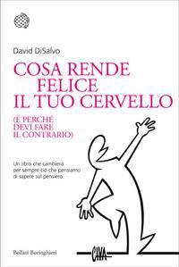 Cosa rende felice il tuo cervello (e perché devi fare il contrario) (2011) by David DiSalvo