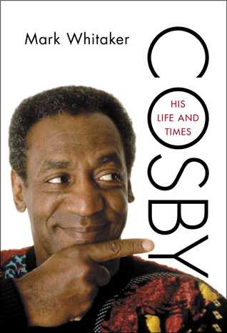 Cosby: His Life and Times (2014) by Mark Whitaker