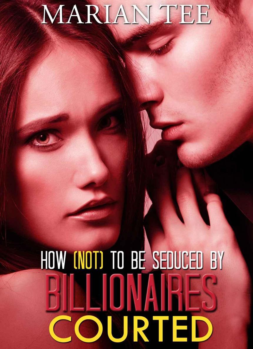 Courted (How Not To Be Seduced By Billionaires: Book 2) by Marian Tee