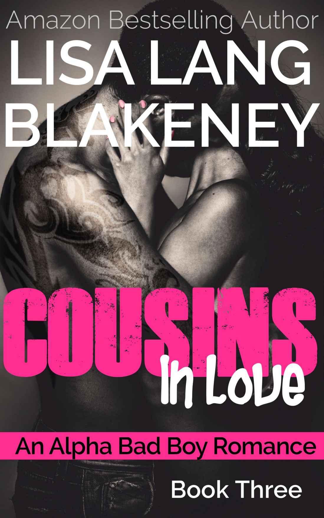 Cousins In Love: An Alpha Bad Boy Romance (Book 3) by Lisa Lang Blakeney