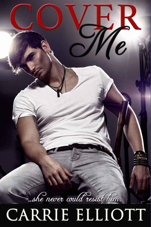 Cover Me: A Rock Star Romance by Carrie Elliott