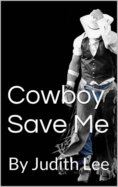 Cowboy Save Me: By Judith Lee (Tiller Brothers Book 1) by Lee, Judith