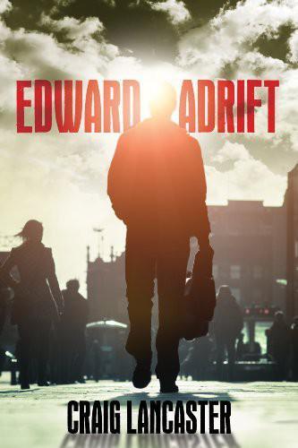 Craig Lancaster - Edward Adrift by Craig Lancaster - Edward Adrift